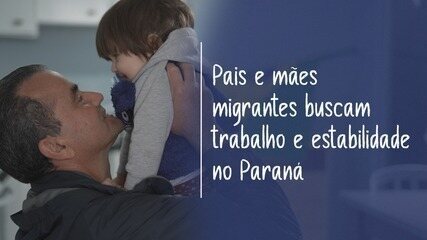 Mães e pais migrantes buscam oportunidades no Paraná